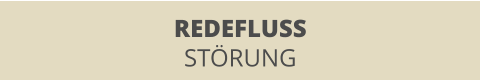 REDEFLUSS STÖRUNG