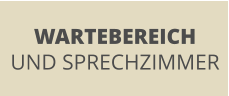 WARTEBEREICH UND SPRECHZIMMER