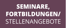 SEMINARE, FORTBILDUNGEN/ STELLENANGEBOTE