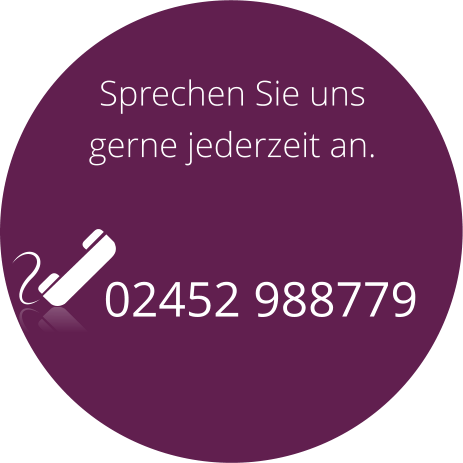 Sprechen Sie uns gerne jederzeit an. 02452 988779