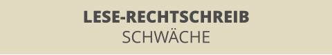 LESE-RECHTSCHREIB SCHWÄCHE