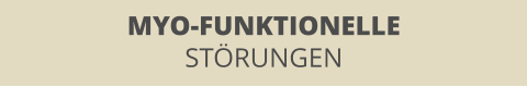 MYO-FUNKTIONELLE STÖRUNGEN